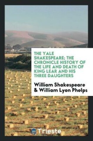 Cover of The Yale Shakespeare; The Chronicle History of the Life and Death of King Lear and His Three Daughters