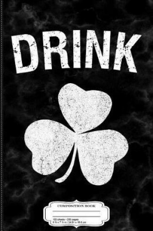 Cover of Drink St. Patrick's Day Group Composition Notebook