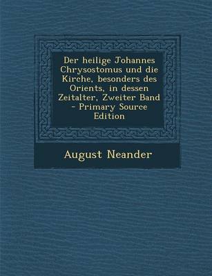 Book cover for Der Heilige Johannes Chrysostomus Und Die Kirche, Besonders Des Orients, in Dessen Zeitalter, Zweiter Band