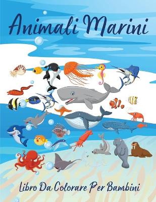 Book cover for Animali Marini Libro Da Colorare Per Bambini