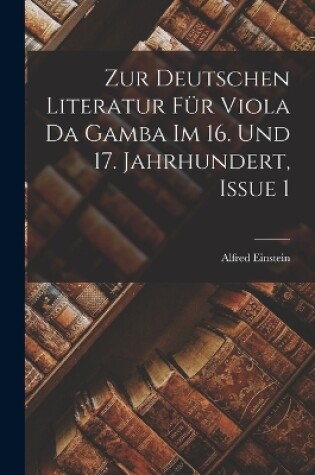 Cover of Zur Deutschen Literatur Für Viola Da Gamba Im 16. Und 17. Jahrhundert, Issue 1