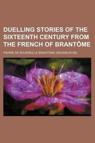 Cover of Duelling Stories of the Sixteenth Century from the French of Brantome