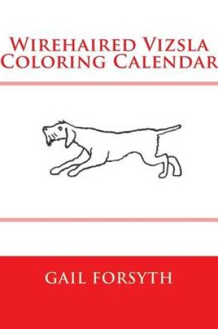 Cover of Wirehaired Vizsla Coloring Calendar