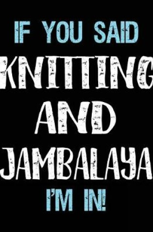 Cover of If You Said Knitting And Jambalaya I'm In