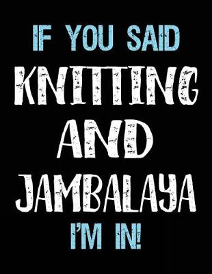 Book cover for If You Said Knitting And Jambalaya I'm In