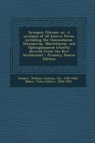 Cover of Synopsis Filicum; Or, a Synopsis of All Known Ferns, Including the Osmundaceae, Schizaesveae, Marattiaceae, and Ophioglossaceae (Chiefly Derived from the Kew Herbarium) - Primary Source Edition