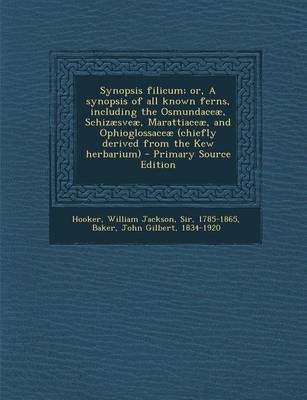 Book cover for Synopsis Filicum; Or, a Synopsis of All Known Ferns, Including the Osmundaceae, Schizaesveae, Marattiaceae, and Ophioglossaceae (Chiefly Derived from the Kew Herbarium) - Primary Source Edition