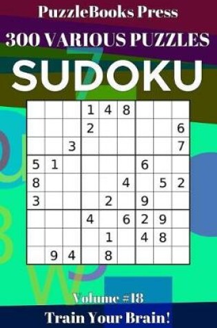 Cover of Puzzlebooks Press Sudoku 300 Various Puzzles Volume 18