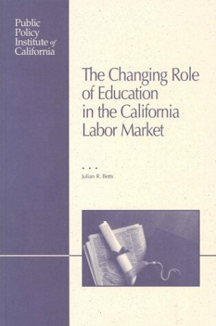 Cover of The Changing Role of Education in the California Labor Market