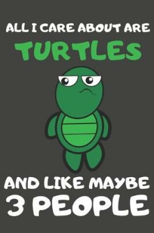 Cover of All I Care About Are Turtles And Like Maybe 3 People
