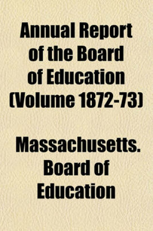 Cover of Annual Report of the Board of Education (Volume 1872-73)