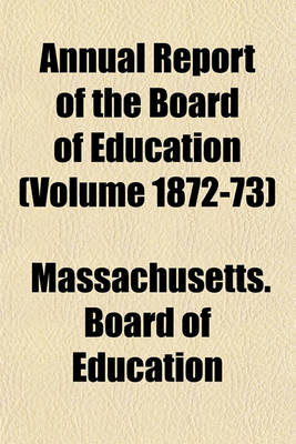 Book cover for Annual Report of the Board of Education (Volume 1872-73)