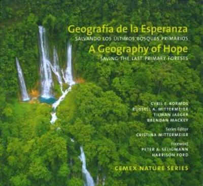 Book cover for A Geography of Hope: Saving the Last Primary Forests / Geografia de la Esperanza: Salvando los Ultimos Bosques Primarios