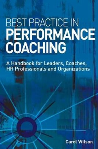 Cover of Best Practice in Performance Coaching: A Handbook for Leaders, Coaches, HR Professionals and Organizations