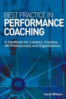 Book cover for Best Practice in Performance Coaching: A Handbook for Leaders, Coaches, HR Professionals and Organizations