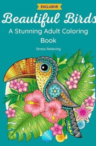 Cover of Beautiful Birds - A Stunning Adult Coloring Book