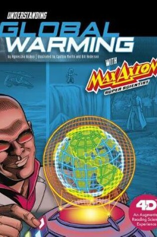 Cover of Understanding Global Warming with Max Axiom Super Scientist: 4D An Augmented Reading Science Experience
