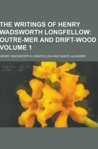 Cover of The Writings of Henry Wadsworth Longfellow Volume 1