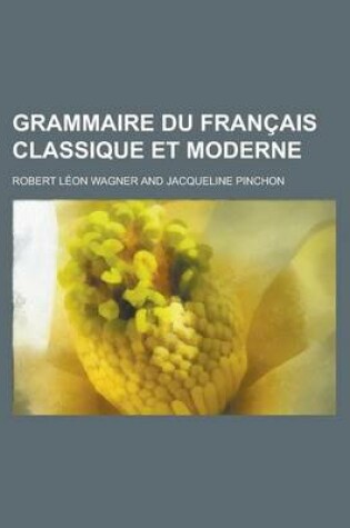 Cover of Grammaire Du Francais Classique Et Moderne