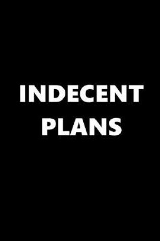 Cover of 2020 Daily Planner Funny Theme Indecent Plans Black White 388 Pages