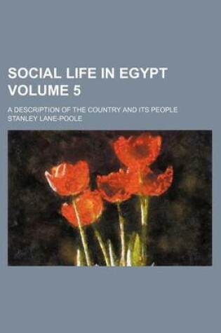 Cover of Social Life in Egypt Volume 5; A Description of the Country and Its People