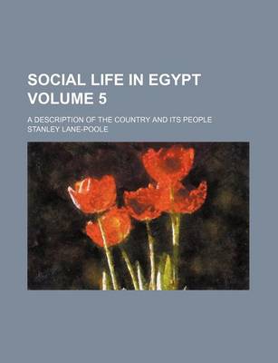 Book cover for Social Life in Egypt Volume 5; A Description of the Country and Its People