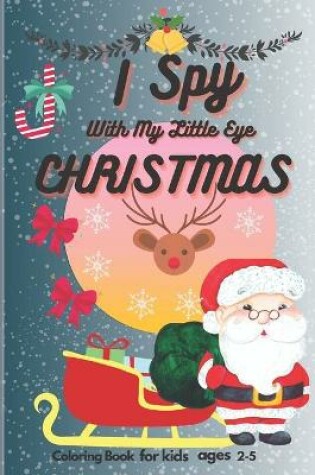 Cover of I Spy With My Little Eye Christmas Book For Kids Ages 2-5