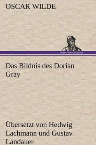 Cover of Das Bildnis Des Dorian Gray. Ubersetzt Von Lachmann Und Landauer