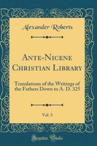 Cover of Ante-Nicene Christian Library, Vol. 3