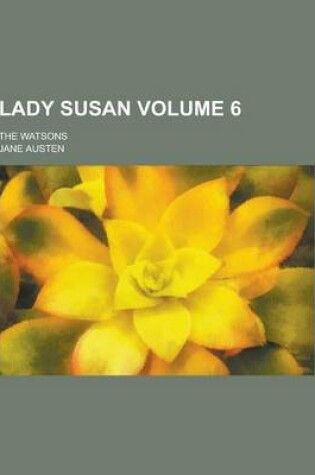 Cover of Lady Susan; The Watsons Volume 6