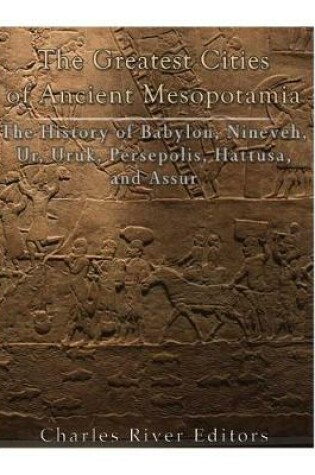 Cover of The Greatest Cities of Ancient Mesopotamia