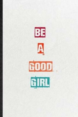 Cover of Be A Good Girl