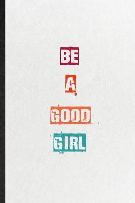 Book cover for Be A Good Girl
