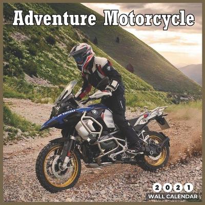 Book cover for Adventure Motorcycle 2021 Wall Calendar