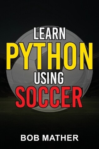 Cover of Learn Python Using Soccer