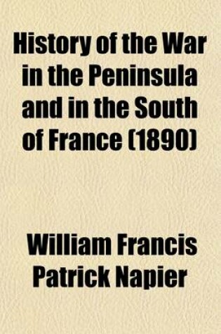 Cover of History of the War in the Peninsula and in the South of France Volume 4; From A. D. 1807 to a