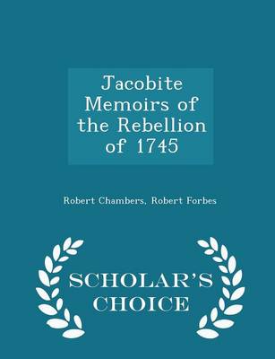 Book cover for Jacobite Memoirs of the Rebellion of 1745 - Scholar's Choice Edition