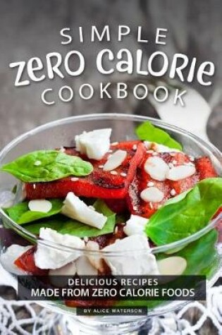 Cover of Simple Zero Calorie Cookbook