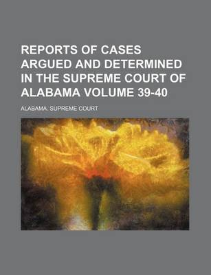 Book cover for Reports of Cases Argued and Determined in the Supreme Court of Alabama Volume 39-40