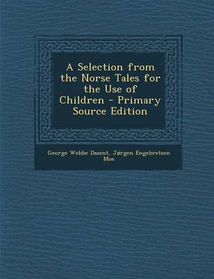 Book cover for A Selection from the Norse Tales for the Use of Children - Primary Source Edition