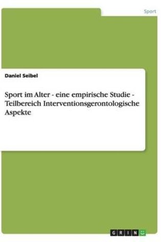 Cover of Sport im Alter - eine empirische Studie - Teilbereich Interventionsgerontologische Aspekte