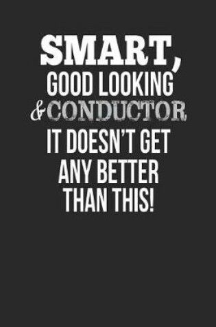 Cover of Smart, Good Looking & Conductor, It Doesn't Get Any Better Than This!