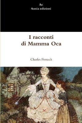 Book cover for I Racconti Di Mamma Oca