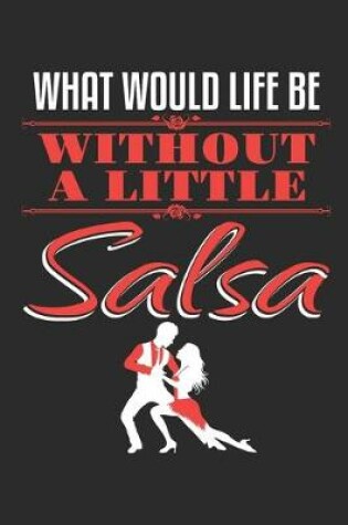 Cover of What Would Life Be Without A Little Salsa