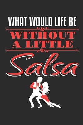 Book cover for What Would Life Be Without A Little Salsa