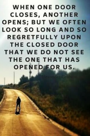 Cover of When one door closes, another opens; but we often look so long and so regretfully upon the closed door that we do not see the one that has opened for us.