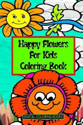 Cover of Happy Flowers For Kids Coloring Book