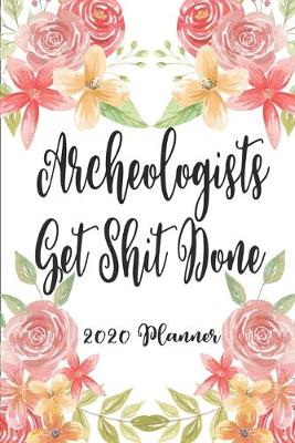 Book cover for Archaeologists Get Shit Done 2020 Planner