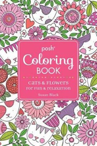 Cover of Posh Adult Coloring Book: Cats and Flowers for Fun & Relaxation