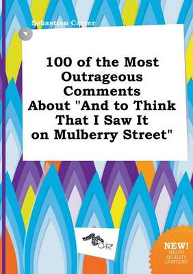 Book cover for 100 of the Most Outrageous Comments about and to Think That I Saw It on Mulberry Street